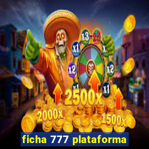 ficha 777 plataforma